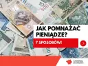 Stos banknotów złotowych. Napis: "Jak pomnażać pieniądze? 7 sposobów!".