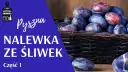 Domowa nalewka ze śliwek: Prosty przepis krok po kroku