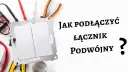 Jak podłączyć podwójny włącznik światła (3 kable)? Bezpieczny schemat