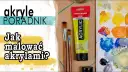 Malowanie akrylami: Przewodnik dla początkujących krok po kroku