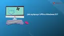 Jak wyłączyć VPN w Windows 10 - proste sposoby na rozwiązanie problemów