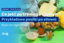 Energia na trening: Co i kiedy jeść dla najlepszych efektów?