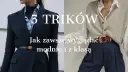 Dobry styl krok po kroku: Jak ubierać się modnie i z głową?