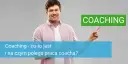 Co to znaczy coach? Poznaj rolę, rodzaje i korzyści coachingu