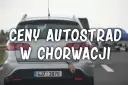 Jak płacić za autostrady w Chorwacji – uniknij problemów z opłatami