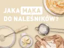 Jaka mąka na naleśniki dietetyczne? Odkryj zdrowe opcje i porady
