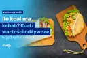 Ile kalorii ma duży kebab? Rozszyfruj skład i jedz świadomie!