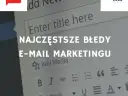 Jak zacząć email marketing i uniknąć najczęstszych błędów?