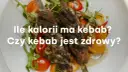 Ile kcal ma kebab box? Sprawdź, ile kalorii naprawdę zawiera