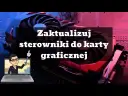 Aktualizacja sterowników karty graficznej: Poradnik krok po kroku