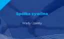 Spółka cywilna nie ma osobowości prawnej! Co to znaczy dla Ciebie?