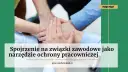 Czym zajmują się związki zawodowe i jak chronią prawa pracowników