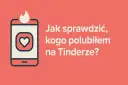 Ikona telefonu z sercem i płomieniem. Tekst: "Jak sprawdzić, kogo polubiłem na Tinderze?".