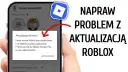 Jak zaktualizować Roblox na różnych urządzeniach i uniknąć problemów