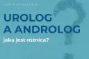 Androlog czy urolog? Jak wybrać specjalistę do Twojego problemu?