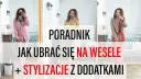 Jak się ubrać na wesele? Poradnik gościa: stylizacje i etykieta