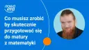 Matematyka w liceum: od zera do matury. Jak się uczyć skutecznie?