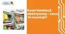 Ile kosztuje elektryka w domu? Cennik, koszty i na czym nie oszczędzać