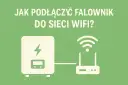 Falownik do Wi-Fi? Podłącz go sam! Poradnik + rozwiązania problemów