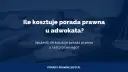 Ile kosztuje porada prawna u adwokata? Ceny, online i oszczędności