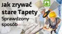 Jak ściągać tapety ze ścian bez uszkadzania powierzchni? Sprawdź!
