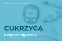 Zaburzenia erekcji w cukrzycy: Bezpieczne leki i skuteczne metody