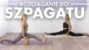 Szpagat w domu? Realny cel! Bezpieczny przewodnik krok po kroku