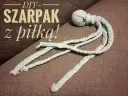 Jak zrobić szarpak dla psa? Prosty DIY z piłką i sznurkami z materiału. Idealna zabawka dla czworonoga!