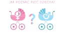 Jak rozpoznać płeć dziecka domowe sposoby - nie wierz w przesądy