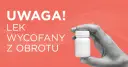 Uwaga! Lek wycofany z obrotu. Czy to lek na cukrzycę? Sprawdź, jaki lek na cukrzyce jest wycofany.