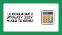 Ile odkładać z wypłaty, żeby miało to sens? Kalkulator podpowie, jak mądrze zarządzać finansami.