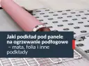 Co dać pod panele przy ogrzewaniu podłogowym, aby uniknąć błędów?