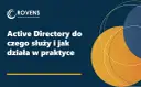 Active Directory: Jak scentralizować sieć i zwiększyć bezpieczeństwo?