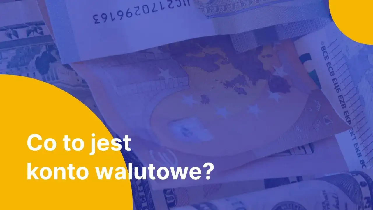 Konto walutowe - Kiedy naprawdę się opłaca i jak uniknąć pułapek?
