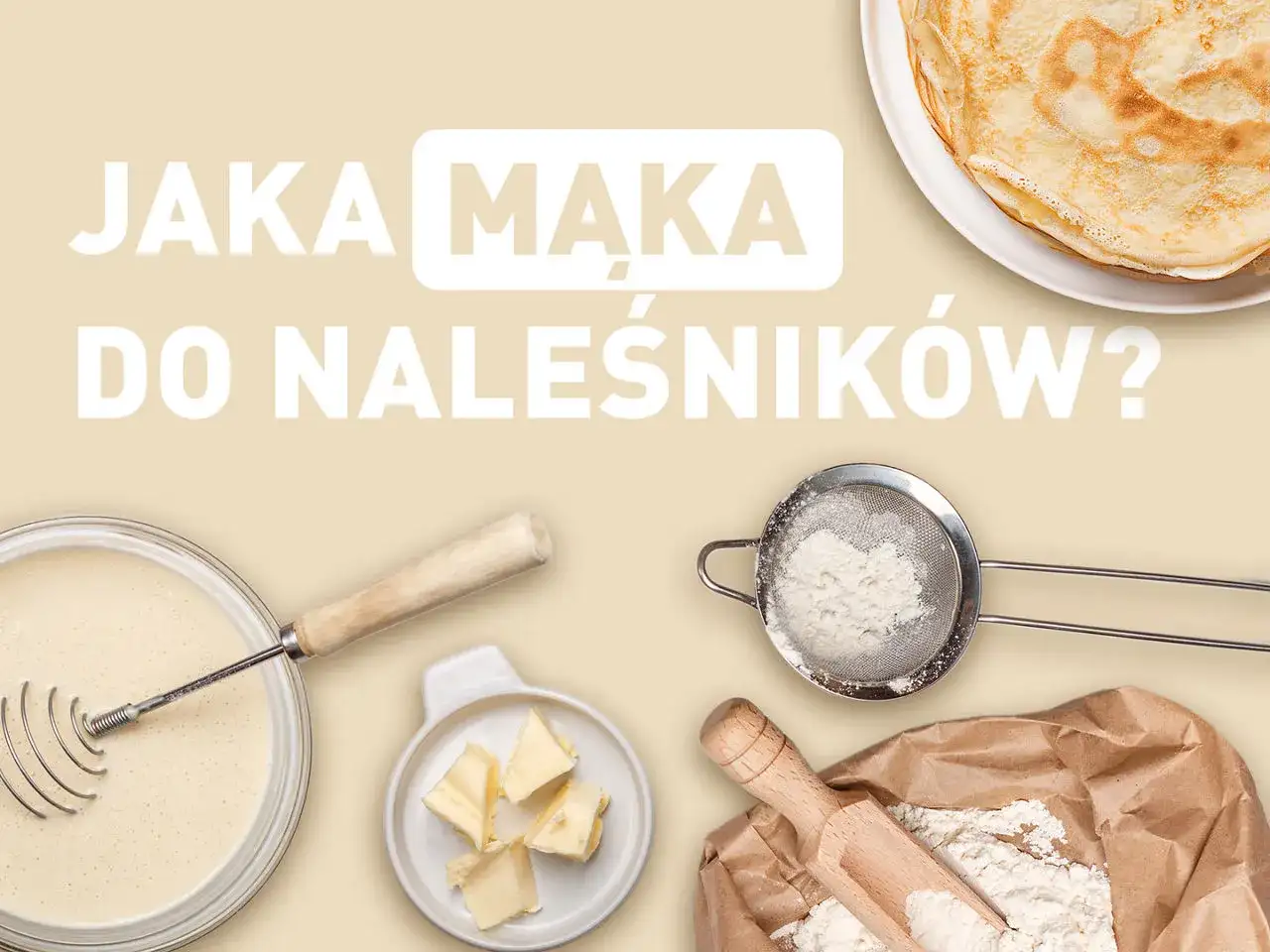 Jaka mąka do naleśników? Typ 450, 500 i 550 w praktyce