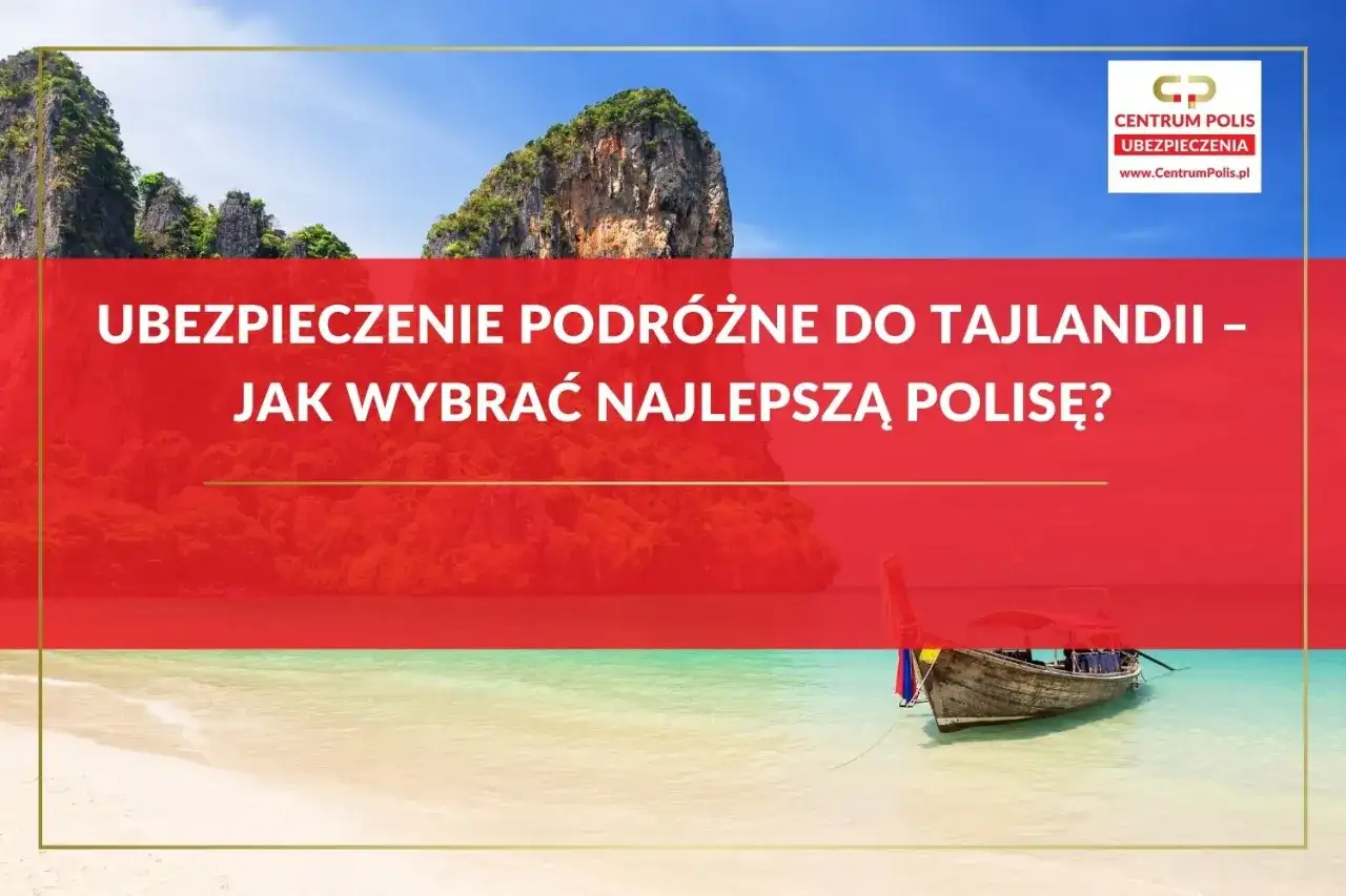 Ubezpieczenie do Tajlandii - Jak wybrać polisę, by nie żałować?