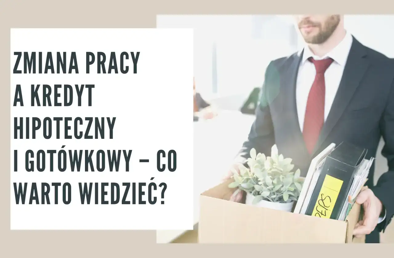 Zmiana pracy a kredyt hipoteczny: Jak zdobyć finansowanie?