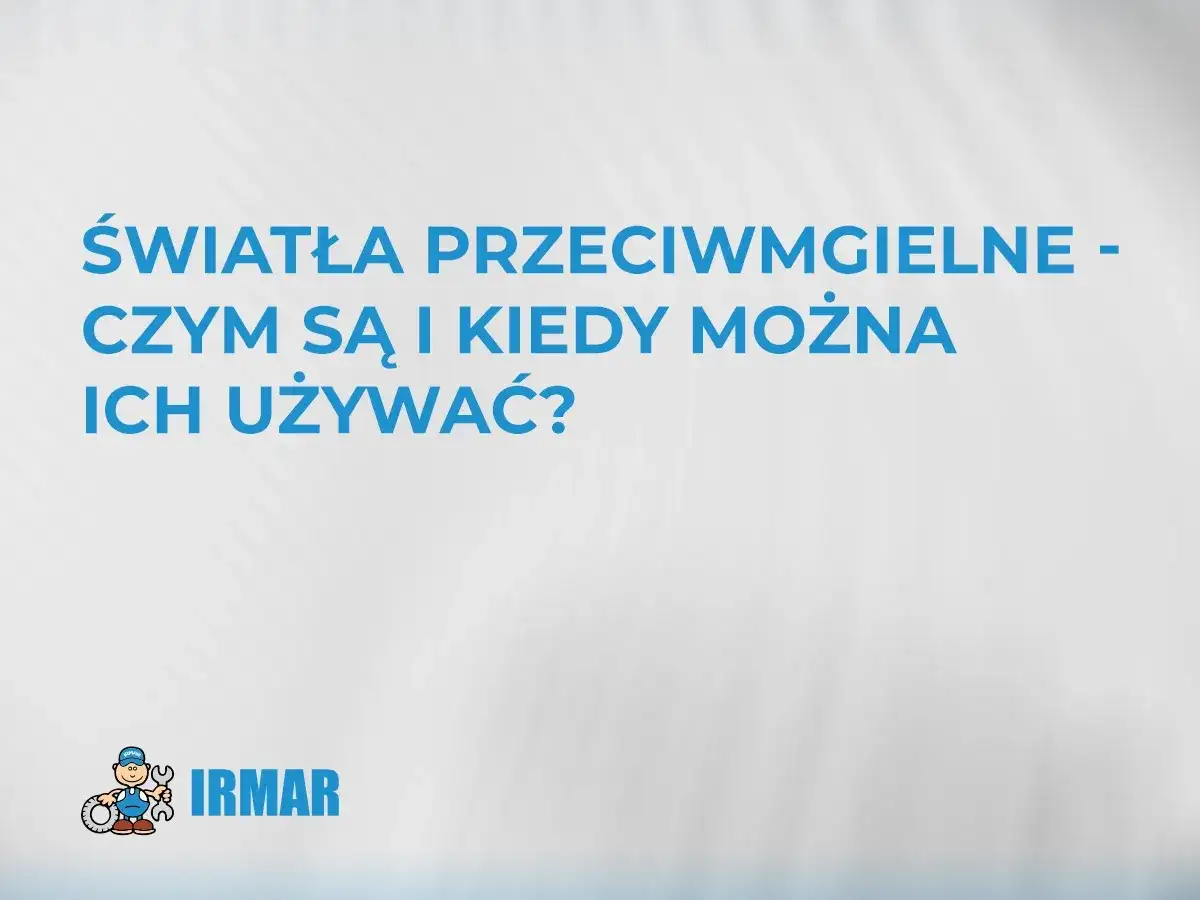Światła przeciwmgielne - jak je włączyć i kiedy używać?