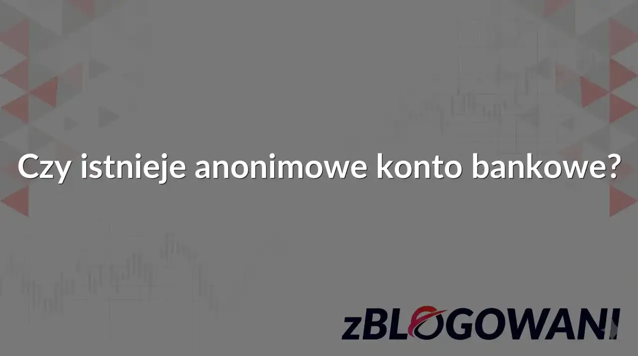 Konto bankowe nie do namierzenia? Prawda o prywatności finansowej
