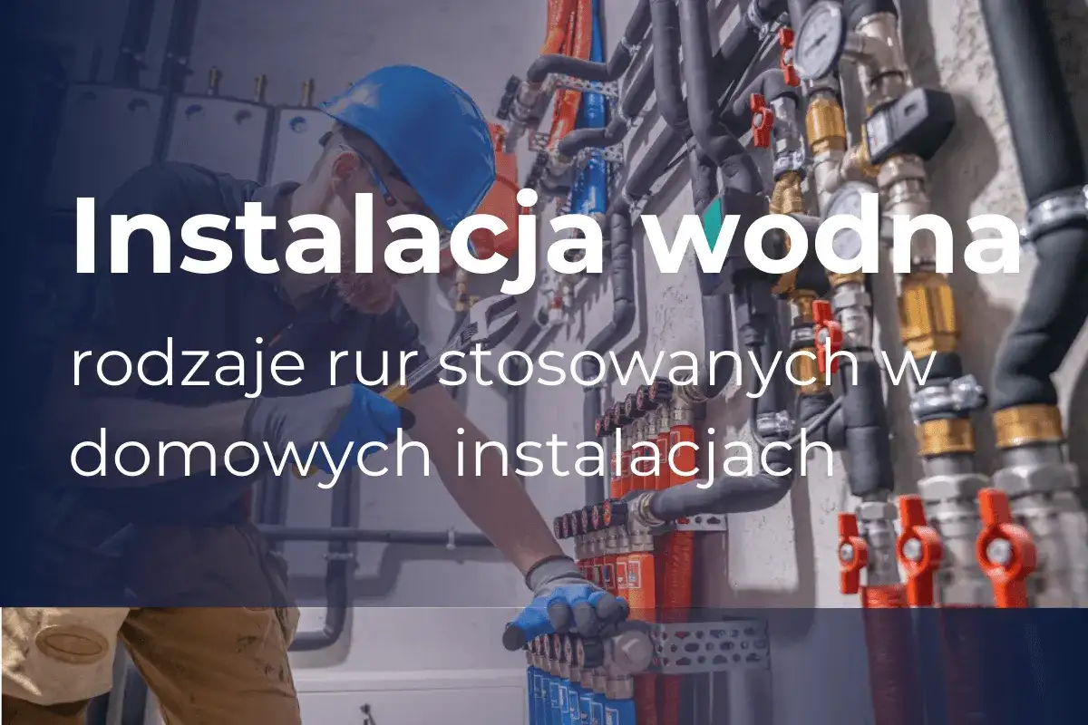 Instalacja wodna w domu bez błędów i ukrytych kosztów