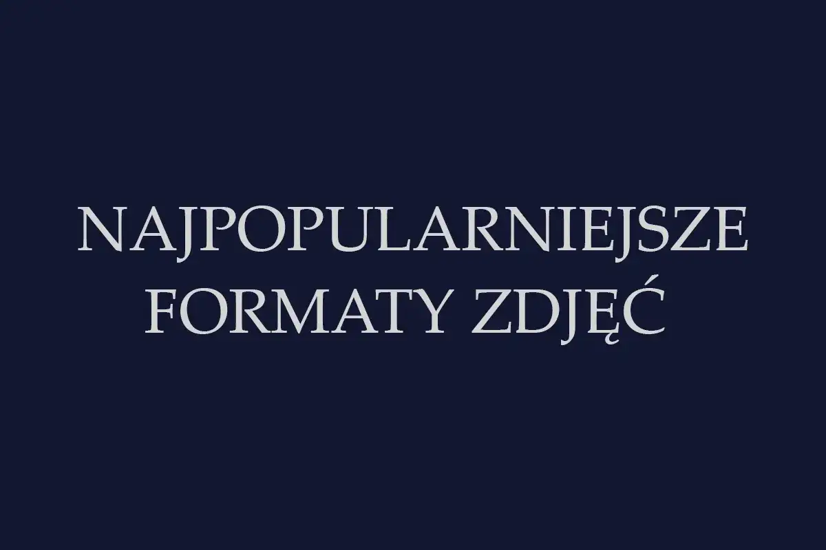 Jaki format zdjęć wybrać? JPEG, PNG, RAW - Pełny przewodnik
