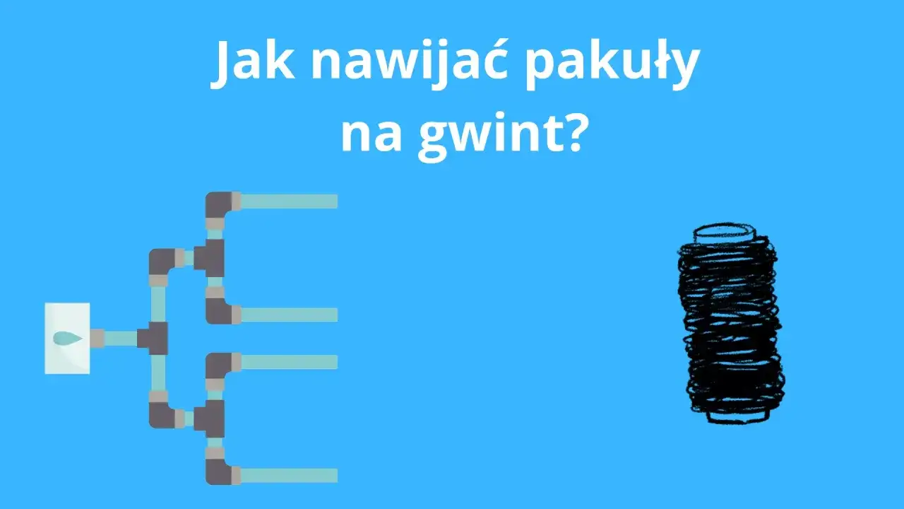 Jak nawijać pakuły na gwint - poznaj technikę bez przecieków