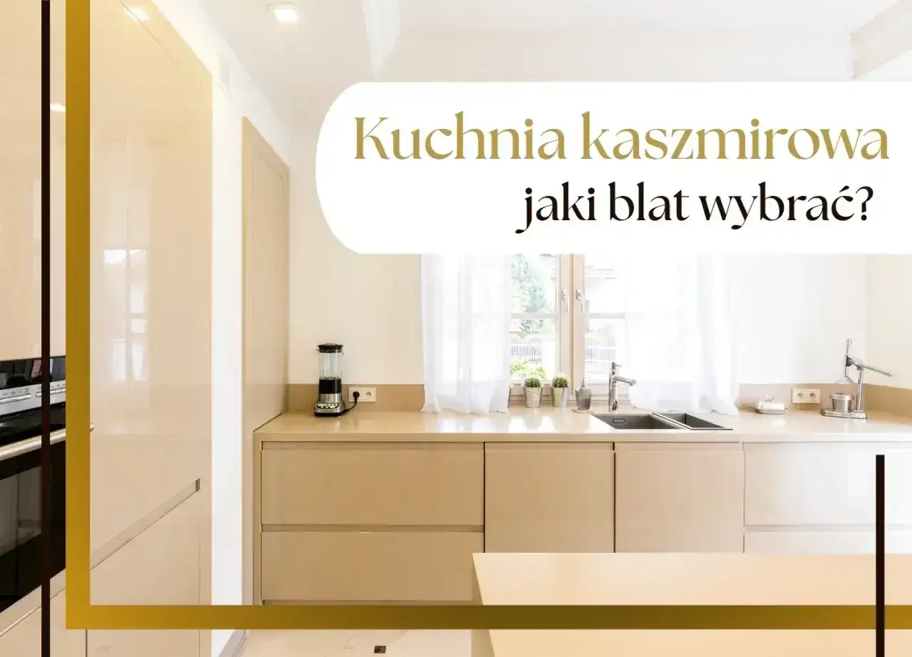 Jaki blat do kaszmirowej kuchni? Kolory i materiały, które działają