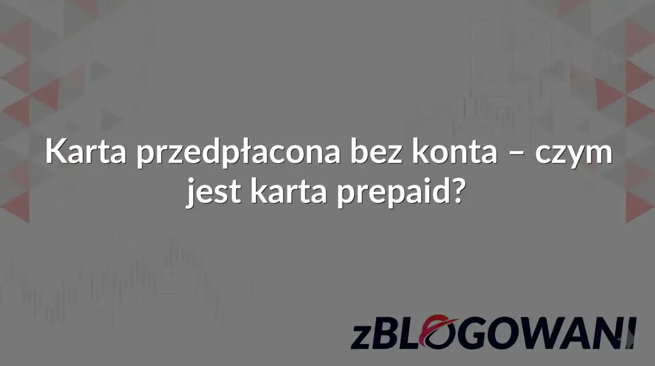 Karta przedpłacona bez konta - kiedy naprawdę się opłaca?