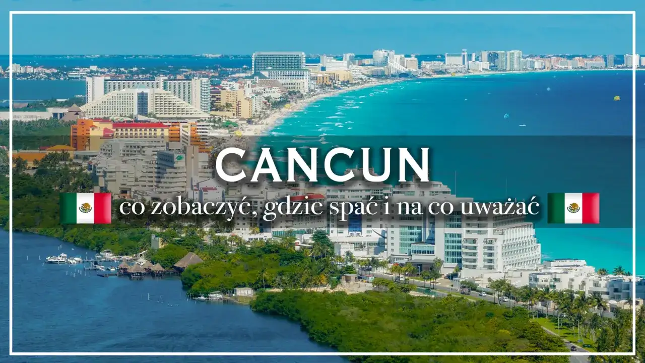 Atrakcje Cancún - co zobaczyć w 2, 4 lub 7 dni?