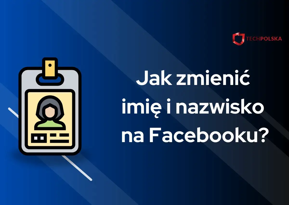 Zmiana nazwy na Facebooku - Jak to zrobić bez błędów?