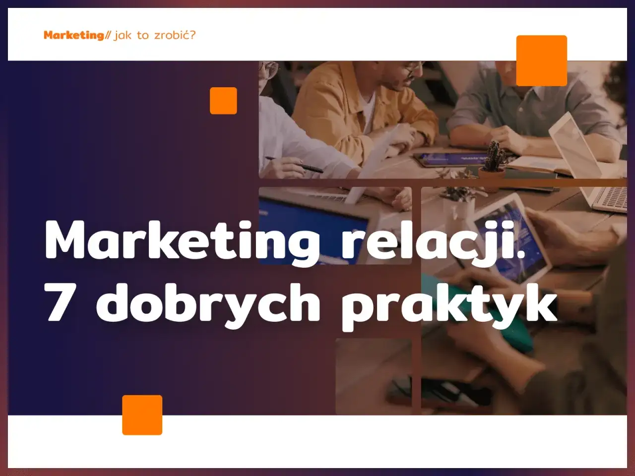 Jak budować relacje z klientem, by zyskać zaufanie i lojalność