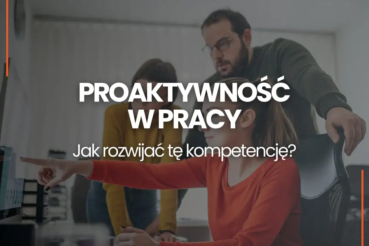 Postawa proaktywna - jak działać z wyprzedzeniem?