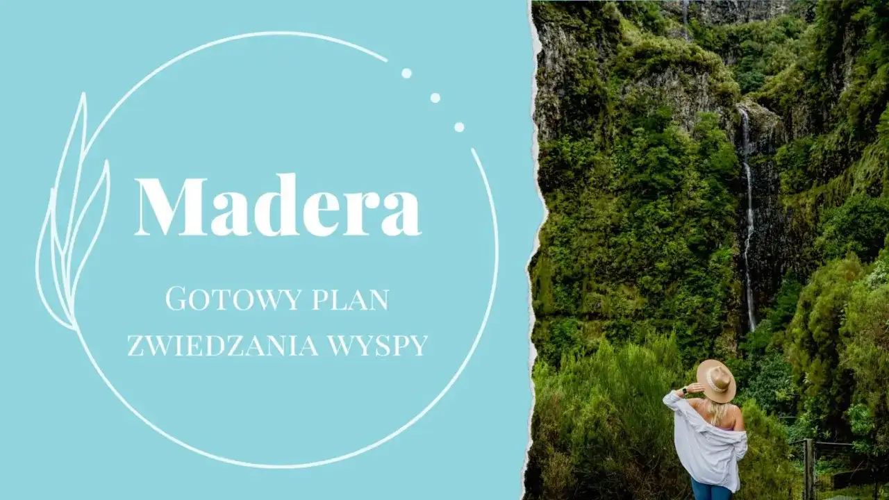 Madera - Kiedy jechać i co zobaczyć? Twój plan podróży
