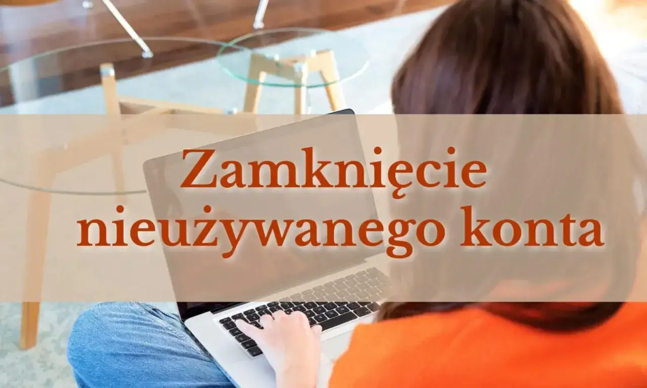 Nieużywane konto bankowe - Kiedy bank je zamknie?